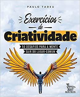 Exercícios de criatividade: 50 desafios para a mente sair do lugar comum