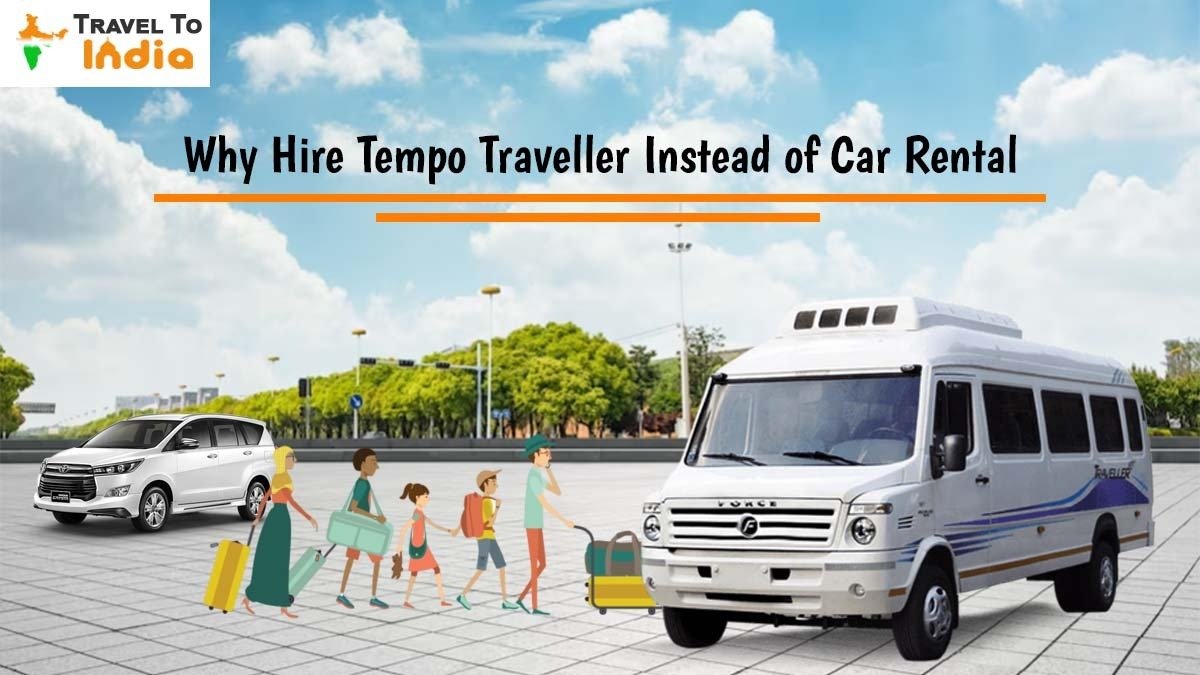Why Hire Tempo Traveller instead of Car Rental?