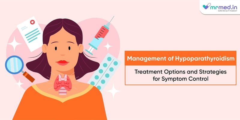 Management Of Hypoparathyroidism Treatment Options And Strategies For