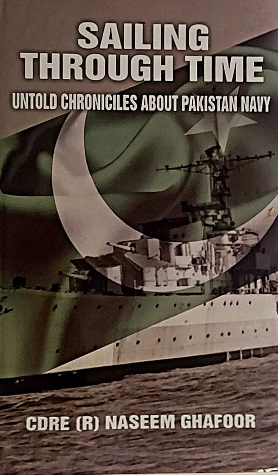 "Sailing Through Time – Untold Chronicles about Pakistan Navy" "Commodore(R)Naseem Ghafoor's Navigating Pakistan Navy's Glorious Past"