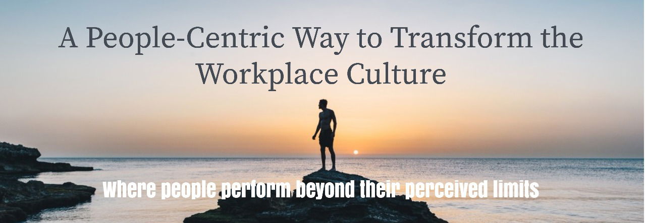 A PEOPL-CENTRIC WAY TO TRANSFORM THE WORK CULTURE