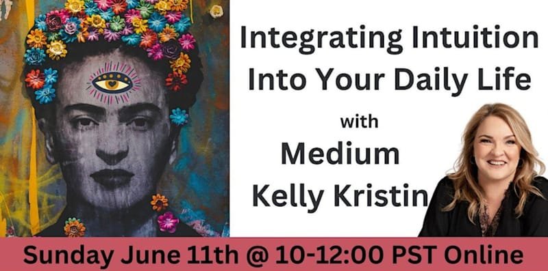 Integrating Intuition Into Your Daily Life with Kelly Kristin