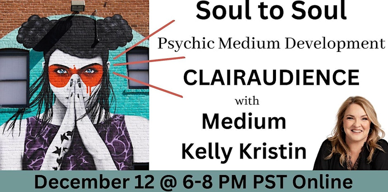 Soul to Soul Clairaudience with Kelly Kristin