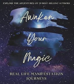 Awaken Your Magic: Real Life Manifestation Journeys