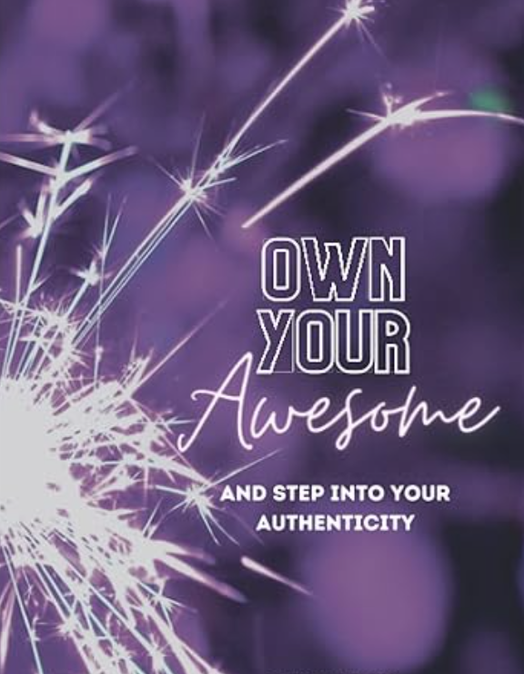 Own Your Awesome: And Step Into Your Authenticity