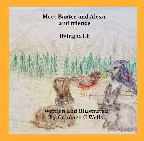 Meet Baxter and Alexa and friends; living faith 6x9