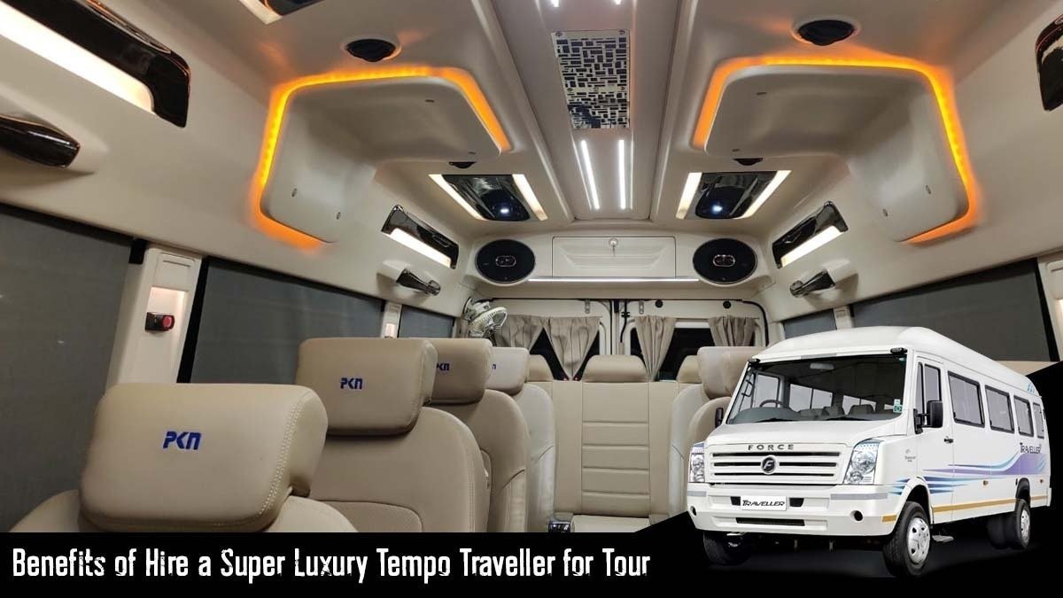 Benefits of Hire a Super Luxury Tempo Traveller for Tour