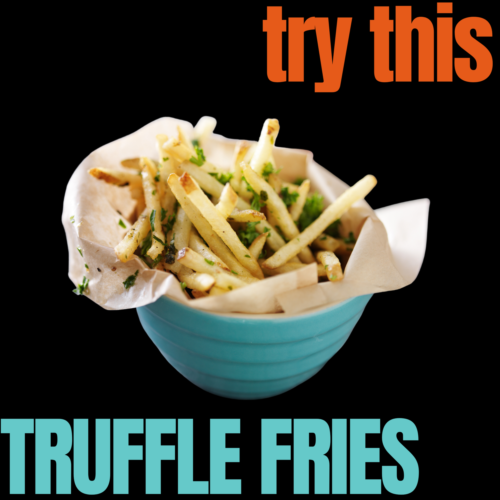 TRY THIS - TRUFFLE FRIES