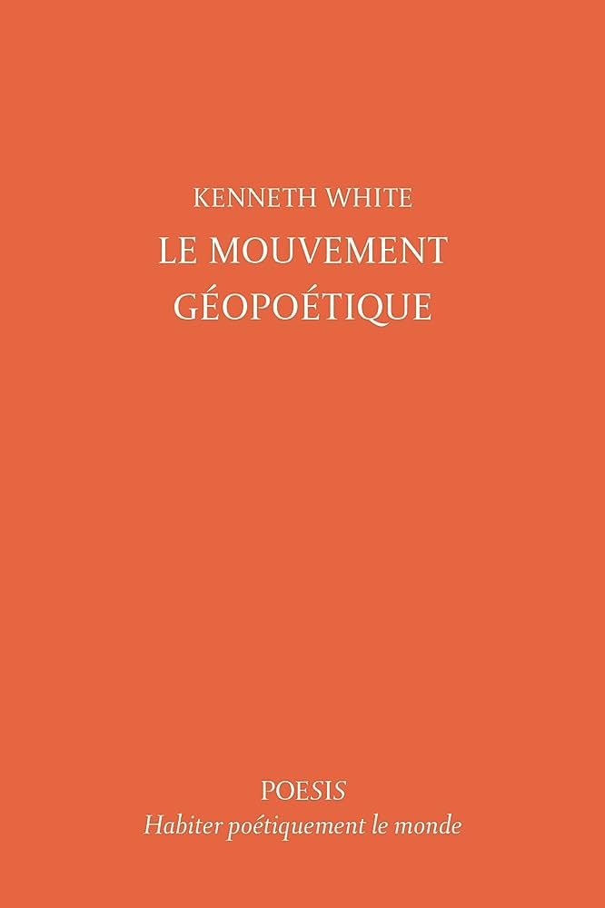 ESSAI - La poésie au secours du monde : Kenneth White : "Le mouvement géopoétique"