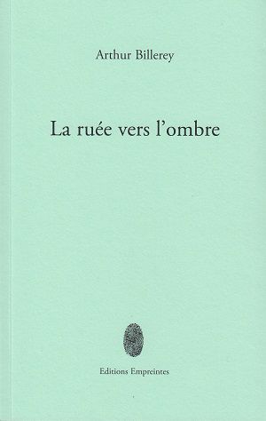 RECUEIL - L'ombre comme point d'ancrage du poète : Arthur Billerey, "La ruée vers l'ombre"