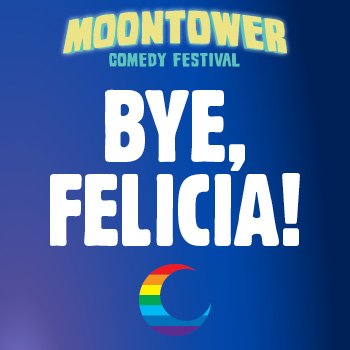 Moontower: Bye Felicia!