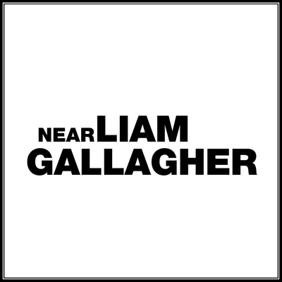 Near Liam Gallagher
