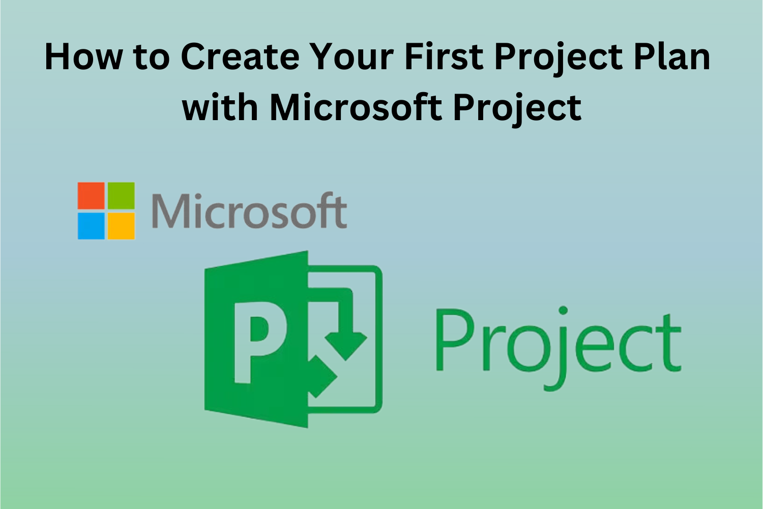 How to Create Your First Project Plan with Microsoft Project