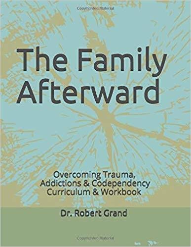 The Family Afterward: Overcoming Trauma, Addiction & Codependency Curriculum & Workbook (Student Edition)