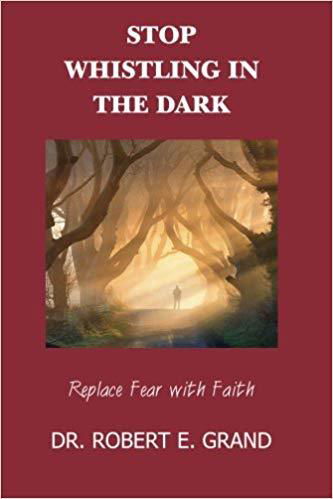 Stop Whistling in the Dark: Replace Fear with Faith
