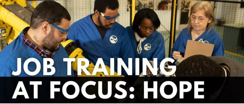 Focus: HOPE Workforce Development and Education Training - Metropolitan Detroit, MI
