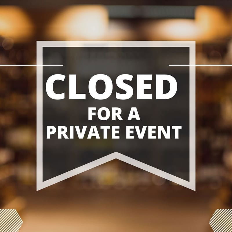 CLOSED for a Private Event