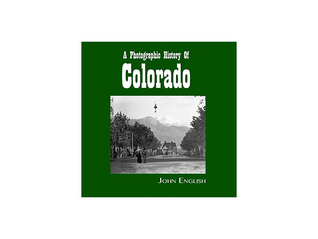 A Photographic History of Colorado