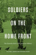 Soldiers on the Home Front: The Domestic Role of the American Military