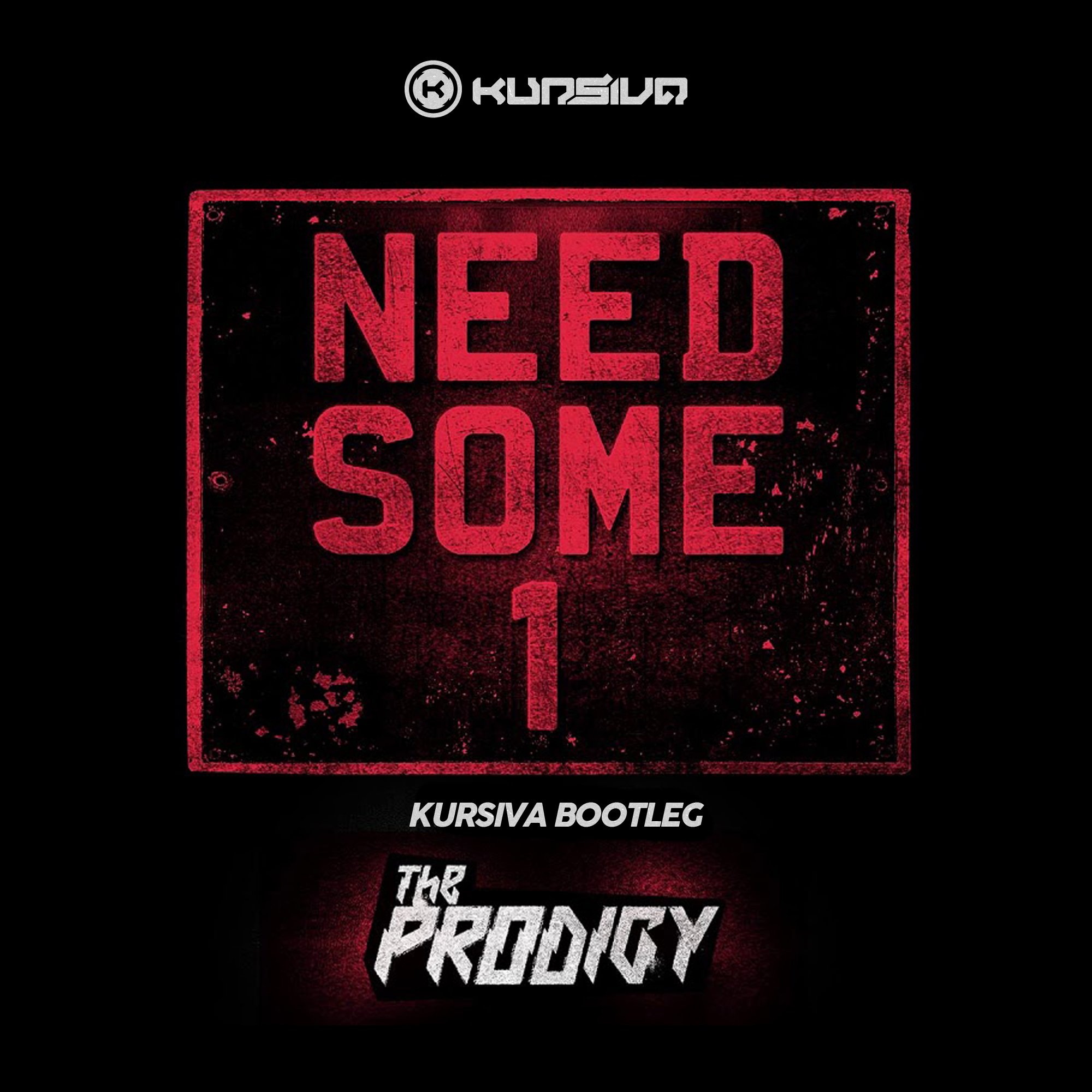 Need Some1 (Kursiva Remix) by: The Prodigy